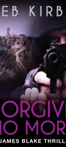 Forgive No More: A James Blake Thriller #3
By Seb Kirby Forgive No More: James Blake Mystery #3 by Seb Kirby