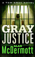 Gray Justice: Tom Gray novel #1
By Alan McDermott