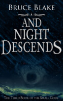 And Night Descends - Third book in the Small Gods series
Fantasy by Bruce Blake And Night Descends cover
